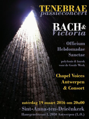 Chapel Voices Antwerpen | Passieconcert Tenebrae  | Zaterdag 19 maart 2016 | Sint-Anna-ten-Drieënkerk Antwerpen Linkeroever